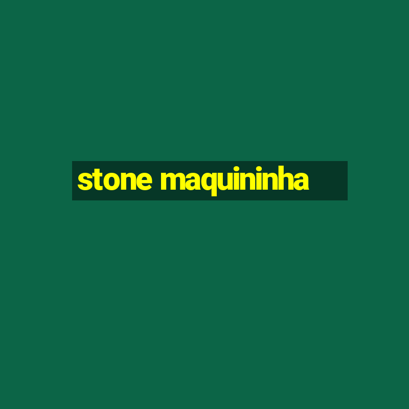 stone maquininha