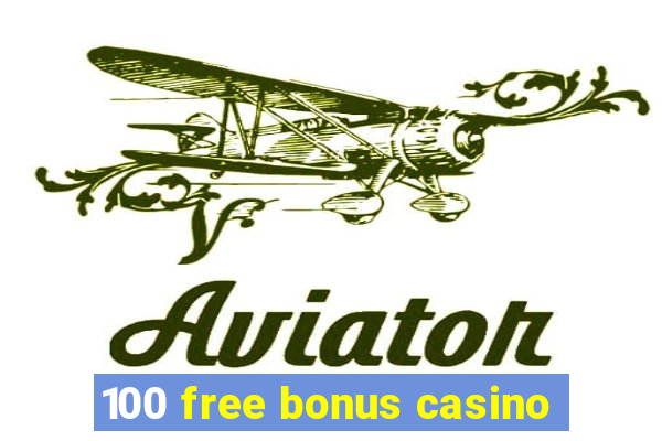 100 free bonus casino