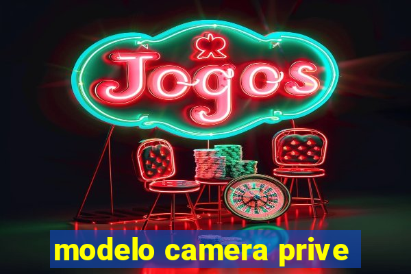 modelo camera prive