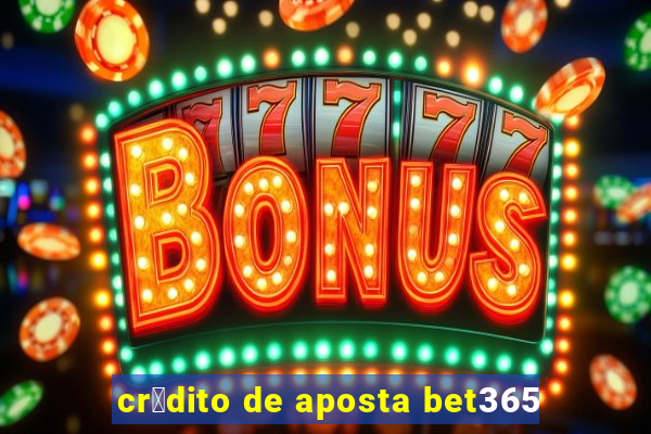 cr茅dito de aposta bet365