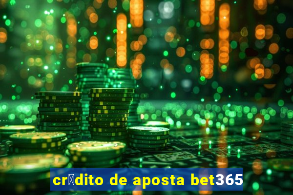 cr茅dito de aposta bet365