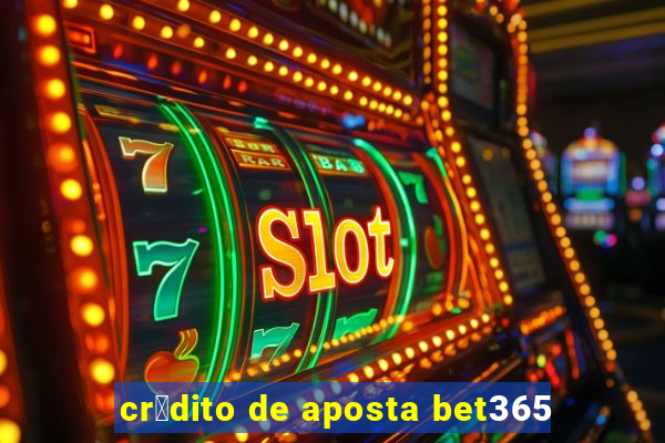 cr茅dito de aposta bet365