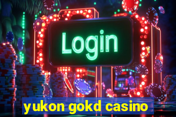 yukon gokd casino