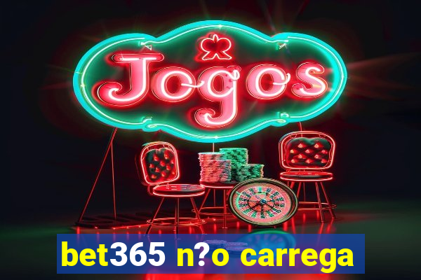 bet365 n?o carrega