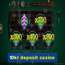 10kr deposit casino