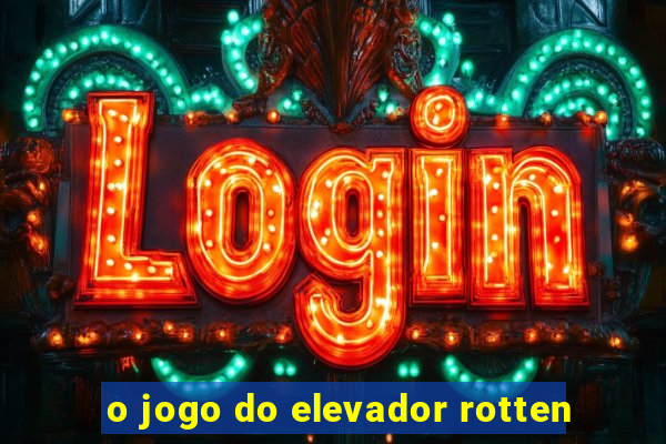 o jogo do elevador rotten