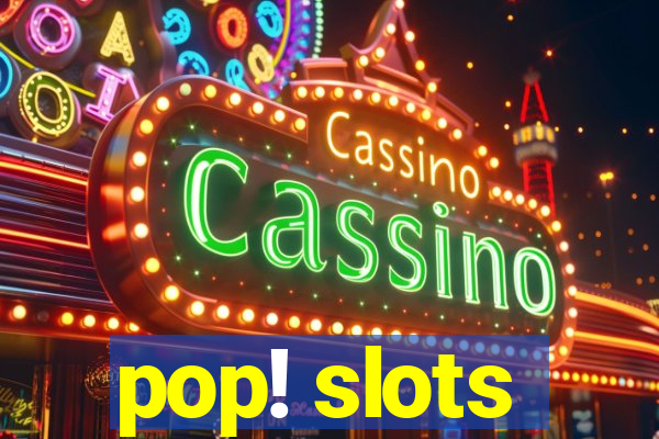 pop! slots