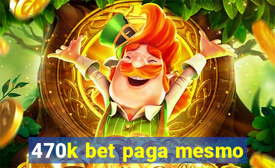 470k bet paga mesmo