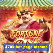 470k bet paga mesmo