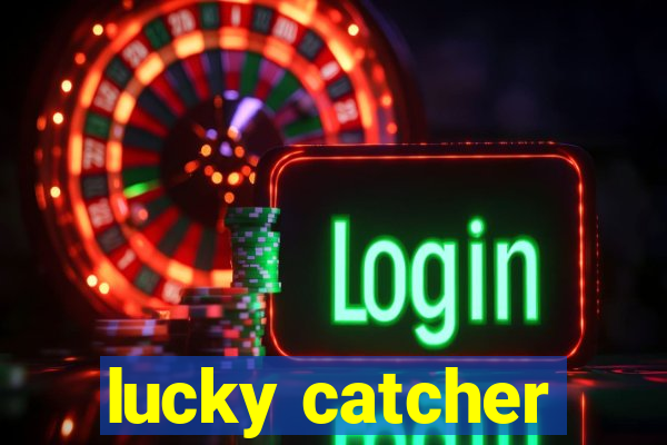 lucky catcher