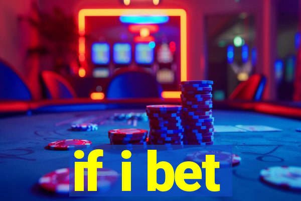 if i bet