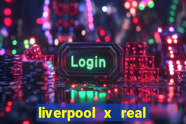 liverpool x real madrid futemax