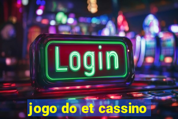 jogo do et cassino