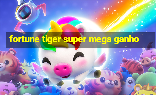 fortune tiger super mega ganho