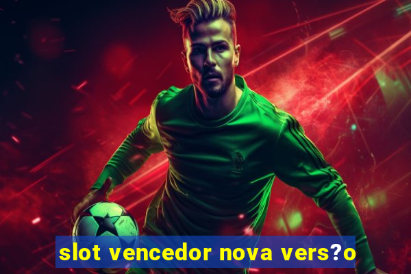 slot vencedor nova vers?o