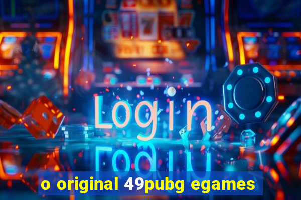 o original 49pubg egames