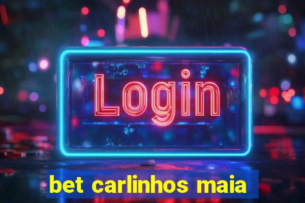 bet carlinhos maia