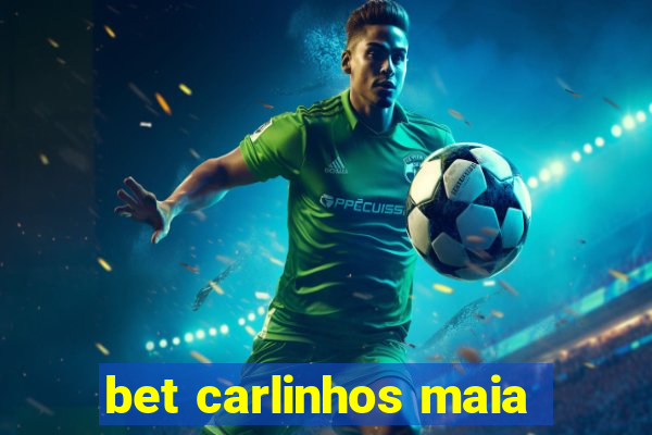 bet carlinhos maia