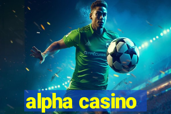 alpha casino