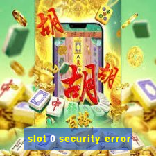 slot 0 security error