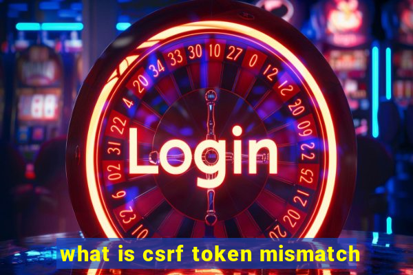 what is csrf token mismatch