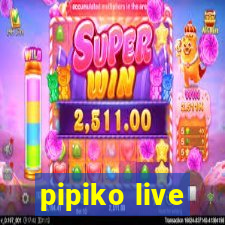 pipiko live