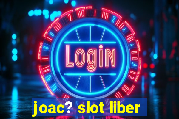 joac? slot liber