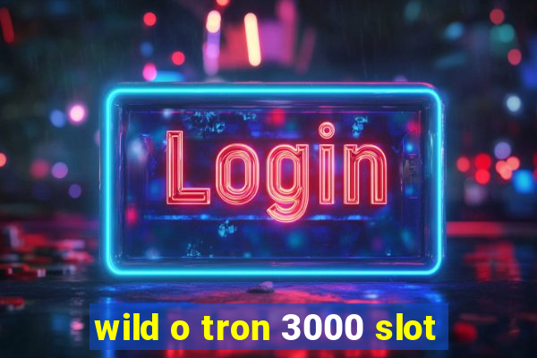 wild o tron 3000 slot