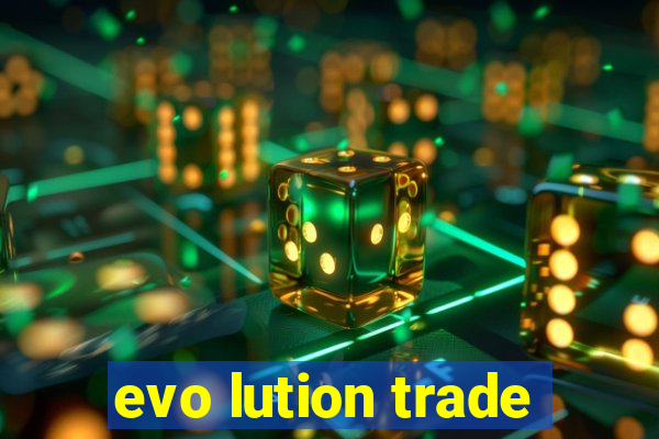 evo lution trade