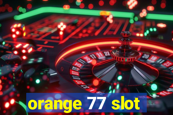 orange 77 slot