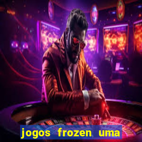 jogos frozen uma aventura congelante problema em dobro