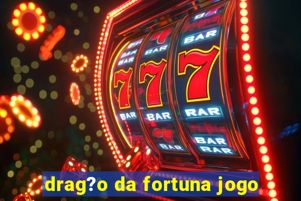 drag?o da fortuna jogo