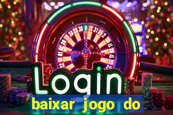 baixar jogo do tigrinho para ganhar dinheiro