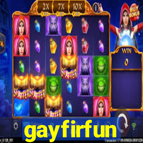 gayfirfun