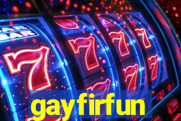 gayfirfun