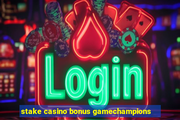 stake casino bonus gamechampions