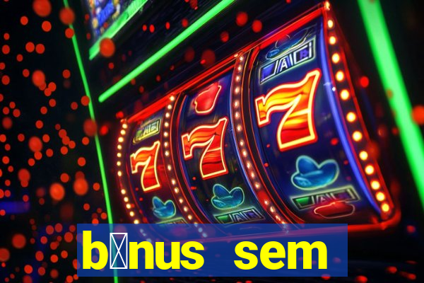 b么nus sem dep贸sito casino