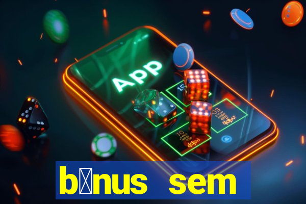 b么nus sem dep贸sito casino