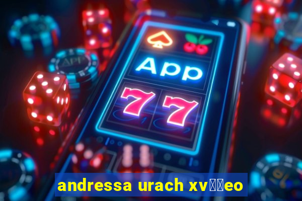 andressa urach xv閾哾eo