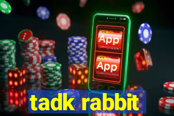 tadk rabbit