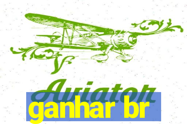 ganhar br