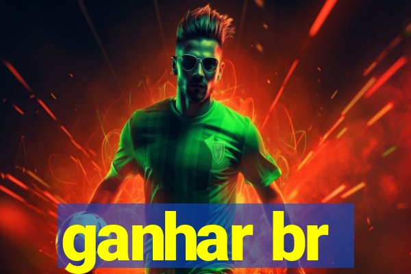 ganhar br