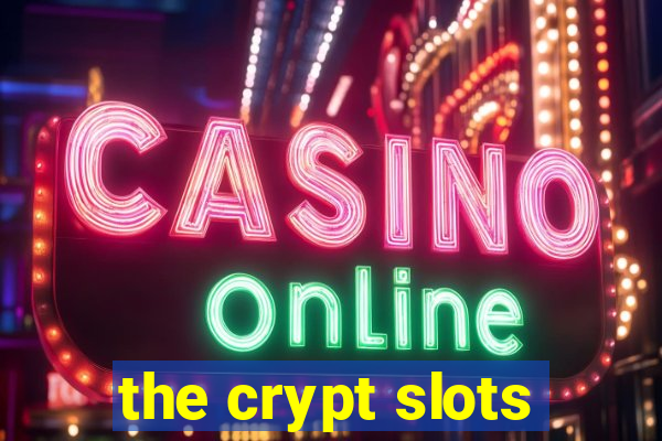 the crypt slots