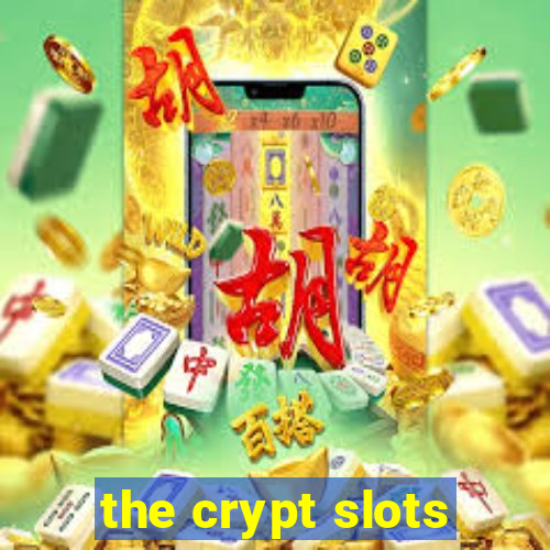 the crypt slots