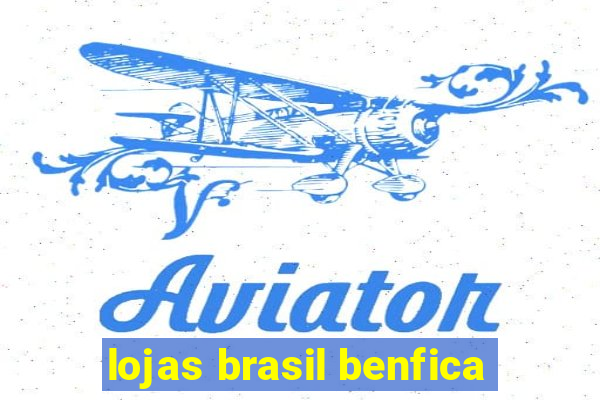 lojas brasil benfica