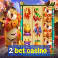 2 bet casino