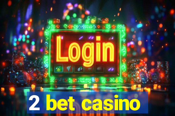 2 bet casino