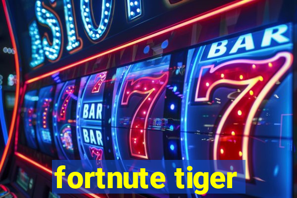 fortnute tiger