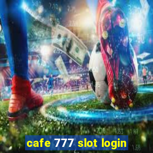 cafe 777 slot login