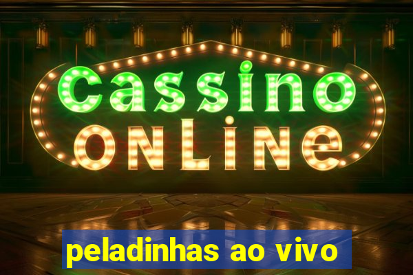 peladinhas ao vivo